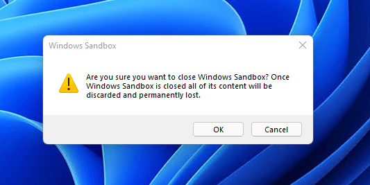 A prompt will appear telling you that once you close the window, all of the files/applications you have in the sandbox will be gone forever.